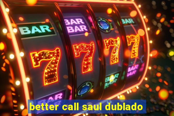 better call saul dublado